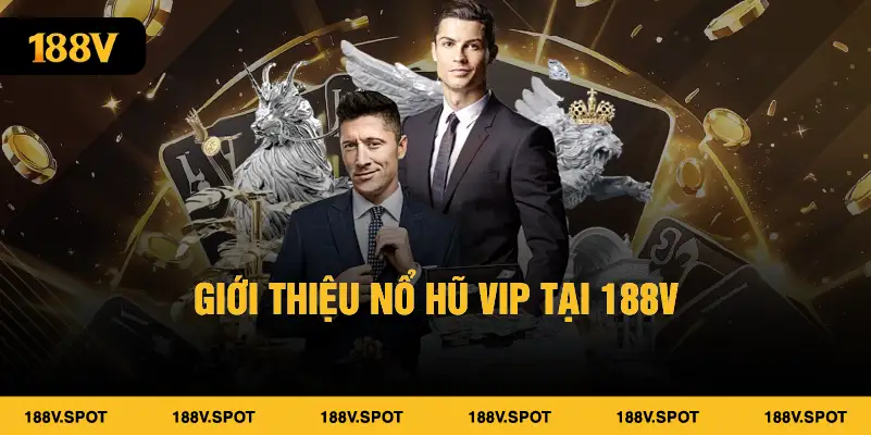 Giới thiệu nổ hũ Vip tại 188v