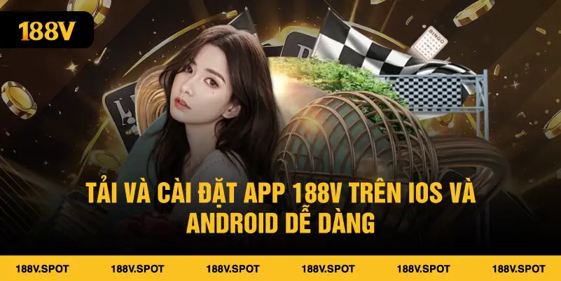Tải và cài đặt app 188V trên iOS và Android dễ dàng